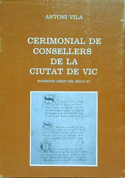 Cerimonial de Consellers de la ciutat de Vic. Manuscrit inèdit del segle XV (ED - 1989)