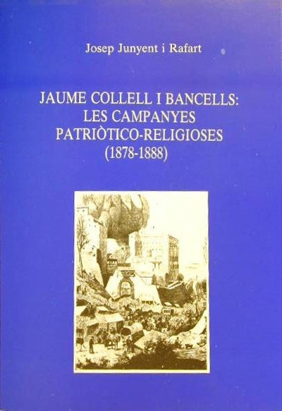 Jaume Collell i Bancells: les campanyes patriòtico-religioses (1878-1888) (ED -  1990)
