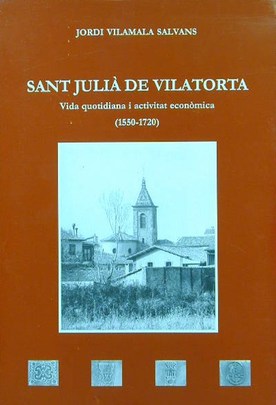 Sant Julià de Vilatorta. Vida quotidiana i activitat econòmica (1550-1720)  (ED - 2000)