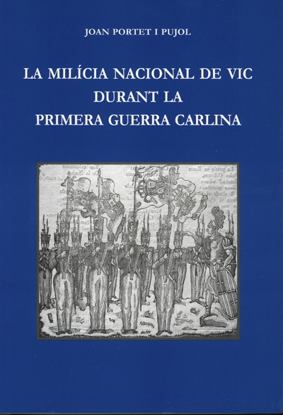La Milícia Nacional de Vic durant la Primera Guerra Carlina  (ED - 2003)