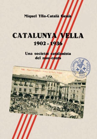 Catalunya Vella 1902-1936: Una societat catalanista del nou-cents  (ED - 2013)