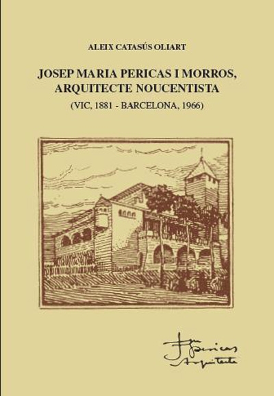 Josep Maria Pericas i Morros, arquitecte noucentista (Vic, 1881 - Barcelona, 1966)  (ED-  2016)