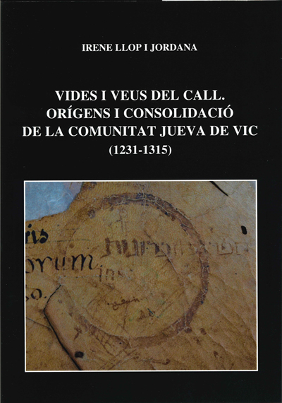 Vides i Veus del Call. Orígens i Consolidació de la Comunitat Jueva de Vic (1231-1315) - (ED-2019)