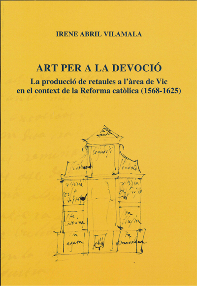 ART PER A LA DEVOCIÓ . La producció de retaules a l'àrea de Vic en el context de la Reforma catòlica (1568-1625) (Ed-2020)